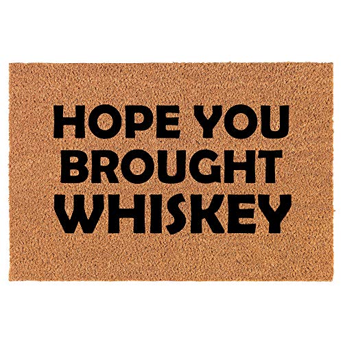 Coir Doormat Front Door Mat New Home Closing Housewarming Gift Hope You Brought Whiskey Funny (24" x 16" Small)