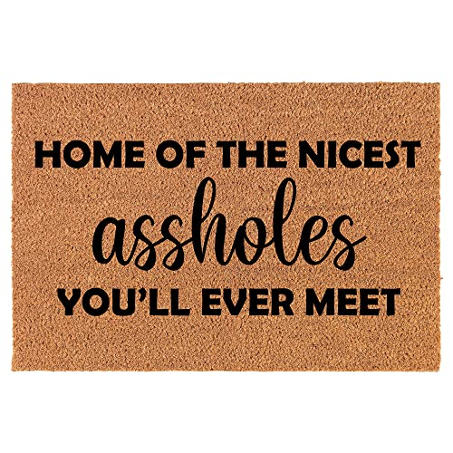 Coir Doormat Front Door Mat New Home Closing Housewarming Gift Home of The Nicest Aholes You'll Ever Meet Funny (24" x 16" Small)