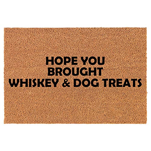 Coir Doormat Front Door Mat New Home Closing Housewarming Gift Hope You Brought Whiskey & Dog Treats Funny (24" x 16" Small)
