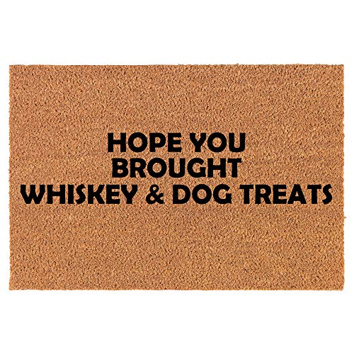 Coir Doormat Front Door Mat New Home Closing Housewarming Gift Hope You Brought Whiskey & Dog Treats Funny (30" x 18" Standard)