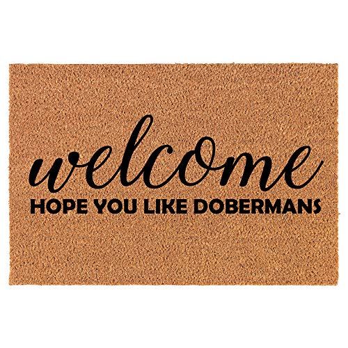 Coir Doormat Front Door Mat New Home Closing Housewarming Gift Welcome Hope You Like Dobermans (30" x 18" Standard)
