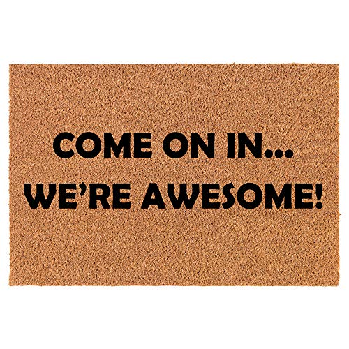 Coir Doormat Front Door Mat New Home Closing Housewarming Gift Come On in We're Awesome Funny (24" x 16" Small)