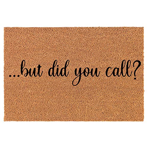 Coir Doormat Front Door Mat New Home Closing Housewarming Gift But Did You Call Funny (30" x 18" Standard)