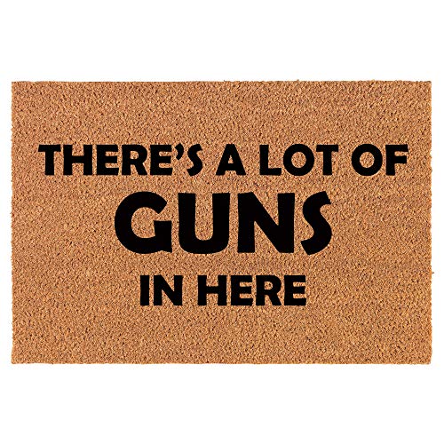 Coir Doormat Front Door Mat New Home Closing Housewarming Gift There's A Lot of Guns in Here Funny (24" x 16" Small)