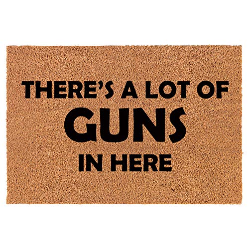 Coir Doormat Front Door Mat New Home Closing Housewarming Gift There's A Lot of Guns in Here Funny (24" x 16" Small)