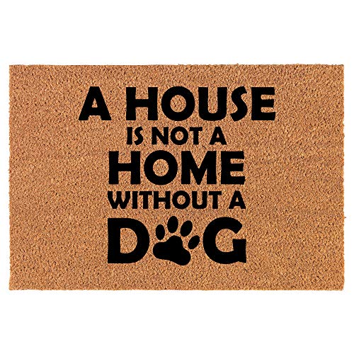 Coir Doormat Front Door Mat New Home Closing Housewarming Gift A House is Not A Home Without A Dog (24" x 16" Small)