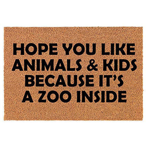 Coir Doormat Front Door Mat New Home Closing Housewarming Gift Hope You Like Animals and Kids Because It's A Zoo Inside Funny (30" x 18" Standard)