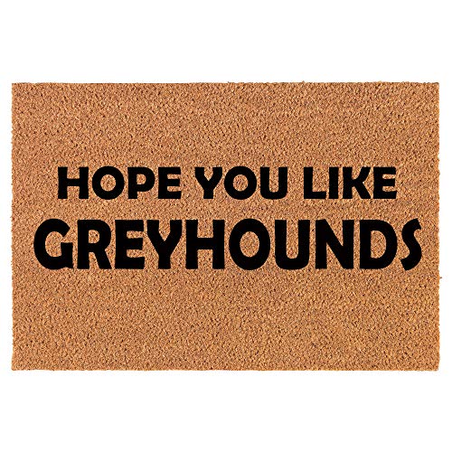 Coir Doormat Front Door Mat New Home Closing Housewarming Gift Hope You Like Greyhounds (30" x 18" Standard)