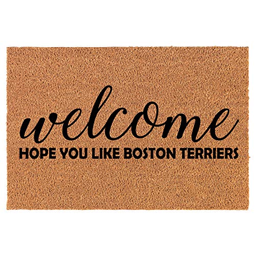 Coir Doormat Front Door Mat New Home Closing Housewarming Gift Welcome Hope You Like Boston Terriers (24" x 16" Small)