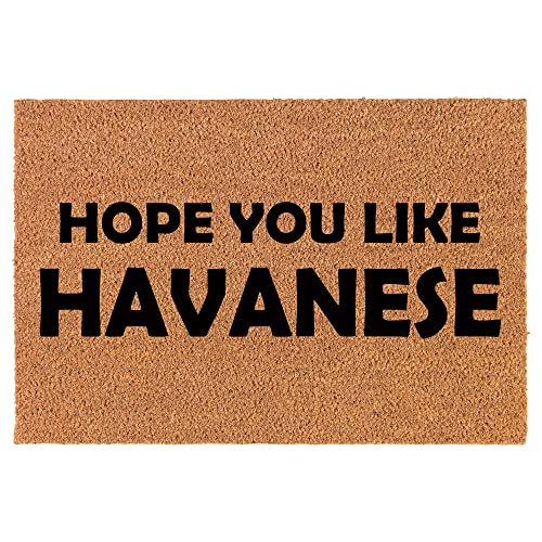 Coir Doormat Front Door Mat New Home Closing Housewarming Gift Hope You Like Havanese (24" x 16" Small)