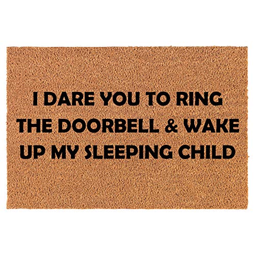 Coir Doormat Front Door Mat New Home Closing Housewarming Gift I Dare You to Ring The Doorbell and Wake Up My Child Funny (24" x 16" Small)