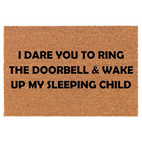 Coir Doormat Front Door Mat New Home Closing Housewarming Gift I Dare You to Ring The Doorbell and Wake Up Child Funny (30" x 18" Standard)