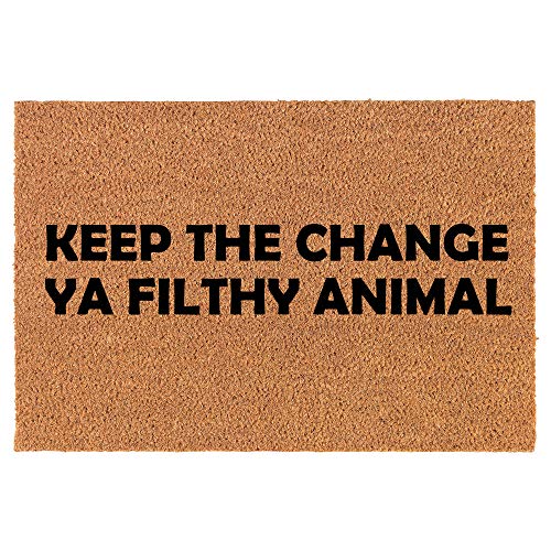 Coir Doormat Front Door Mat New Home Closing Housewarming Gift Keep The Change Ya Filthy Animal Funny (24" x 16" Small)