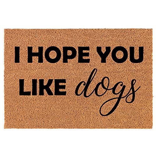 Coir Doormat Front Door Mat New Home Closing Housewarming Gift I Hope You Like Dogs (24" x 16" Small)