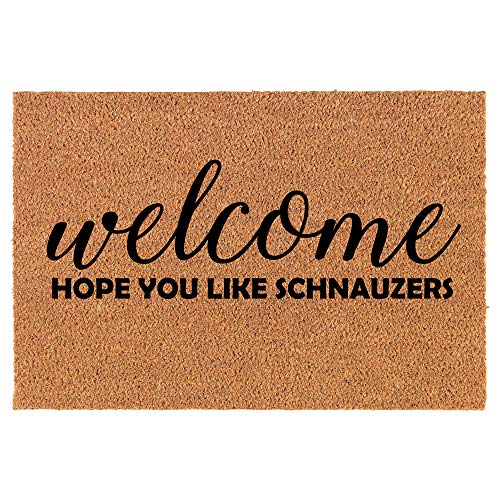 Coir Doormat Front Door Mat New Home Closing Housewarming Gift Welcome Hope You Like Schnauzers (24" x 16" Small)