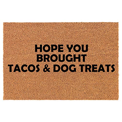 Coir Doormat Front Door Mat New Home Closing Housewarming Gift Hope You Brought Tacos & Dog Treats Funny (24" x 16" Small)