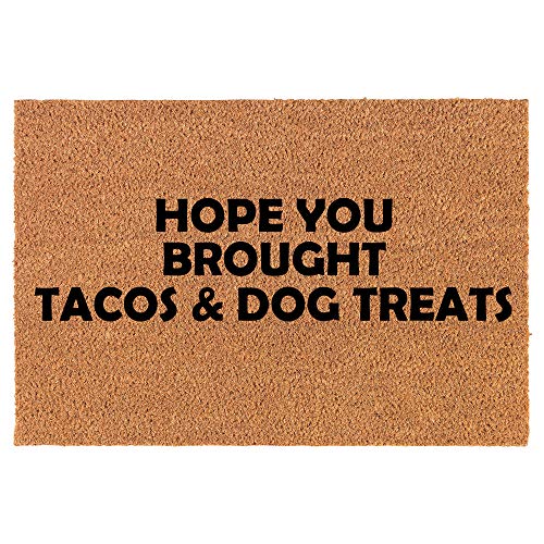 Coir Doormat Front Door Mat New Home Closing Housewarming Gift Hope You Brought Tacos & Dog Treats Funny (30" x 18" Standard)