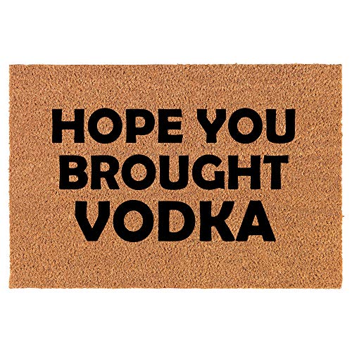 Coir Doormat Front Door Mat New Home Closing Housewarming Gift Hope You Brought Vodka Funny (30" x 18" Standard)