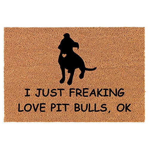 Coir Doormat Front Door Mat New Home Closing Housewarming Gift I Just Freaking Love Pit Bulls Funny (24" x 16" Small)