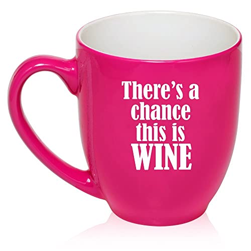16 oz Large Bistro Mug Ceramic Coffee Tea Glass Cup There's a Chance This is Wine (Hot Pink),MIP