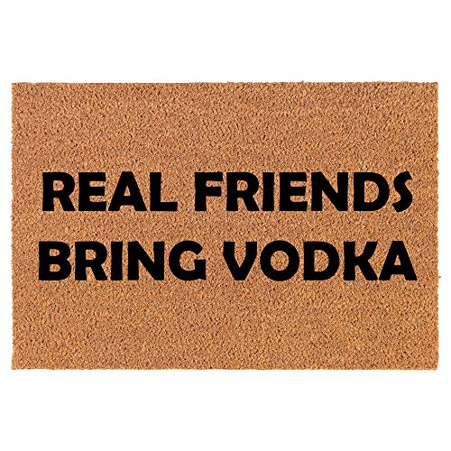 Coir Doormat Front Door Mat New Home Closing Housewarming Gift Real Friends Bring Vodka Funny (24" x 16" Small)
