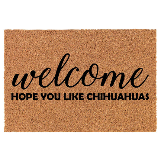 Coir Doormat Front Door Mat New Home Closing Housewarming Gift Welcome Hope You Like Chihuahuas (30" x 18" Standard)