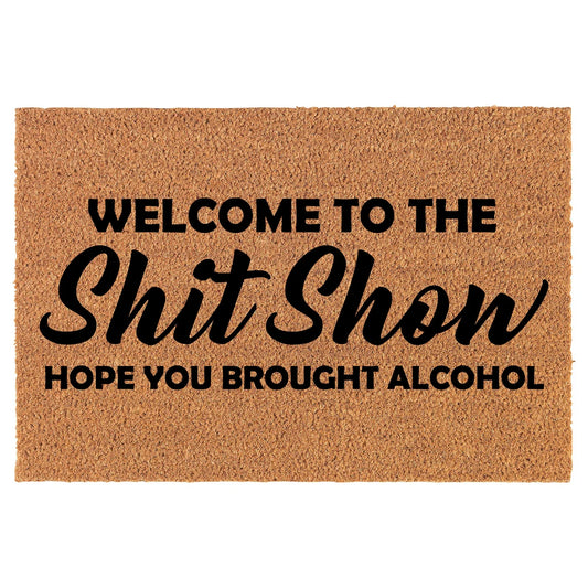 Coir Doormat Front Door Mat New Home Closing Housewarming Gift Welcome to The Sht Show Hope You Brought Alcohol Funny (30" x 18" Standard)