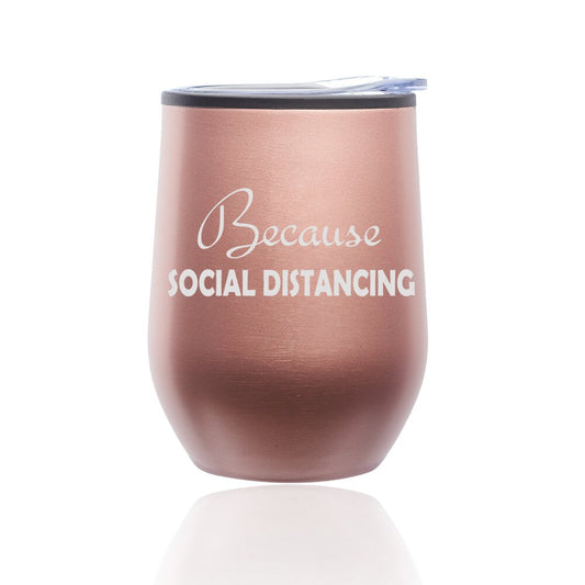 Because Social Distancing Funny Stemless Wine Tumbler Coffee Travel Mug Glass with Lid