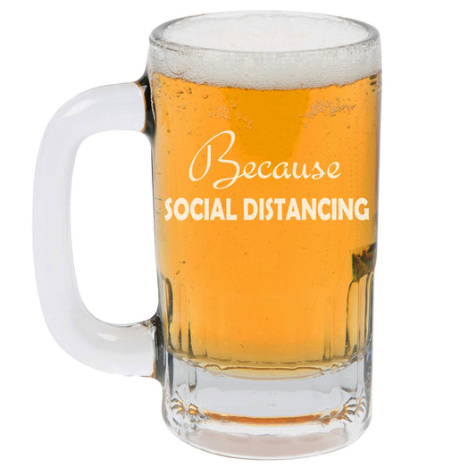 Beer Mug Glass 12 oz Because Social Distancing Funny