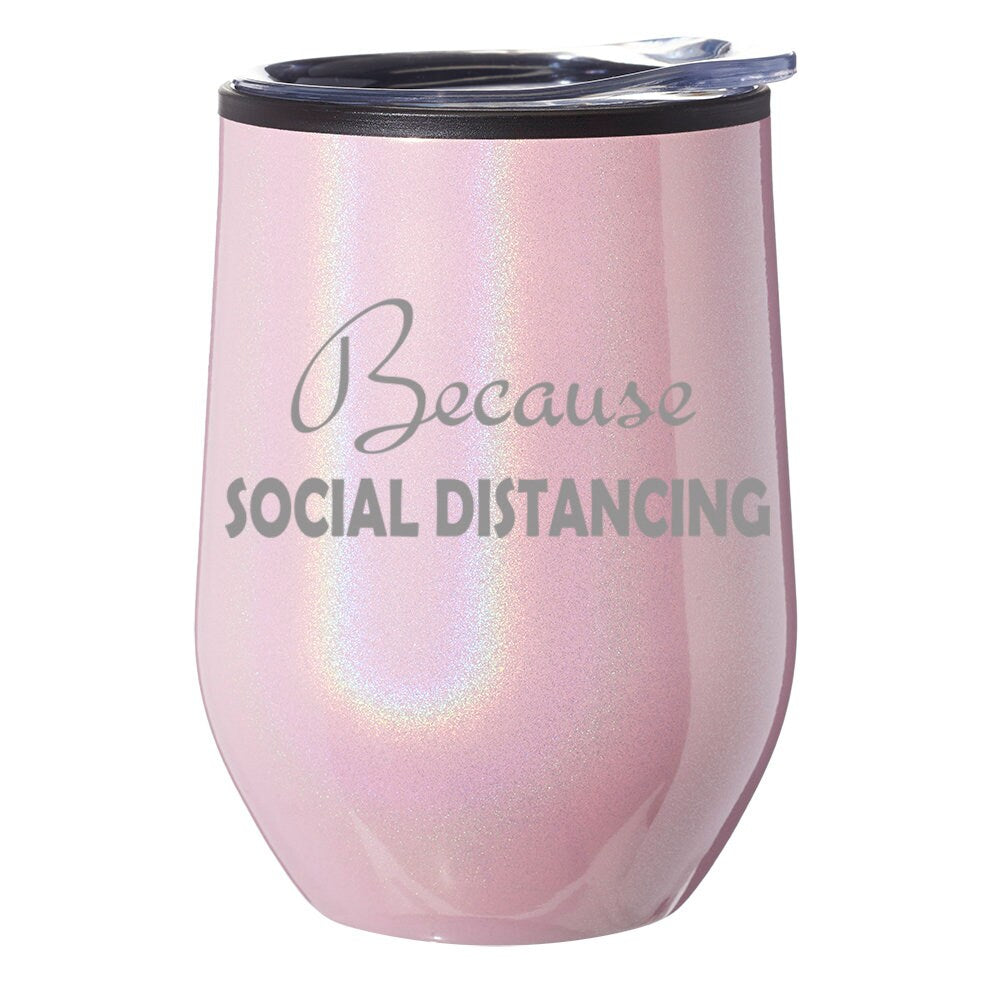 Because Social Distancing Funny Stemless Wine Tumbler Coffee Travel Mug Glass with Lid