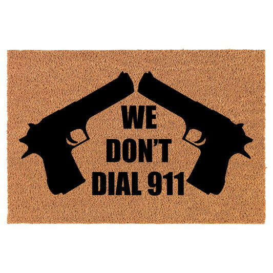 We Don't Dial 911 Funny Coir Doormat Welcome Front Door Mat New Home Closing Housewarming Gift